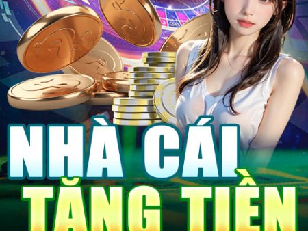 Nhà cái tặng tiền： Những cách để tận dụng tiền thưởng và kiếm tiền nhanh chóng trong các trò chơi